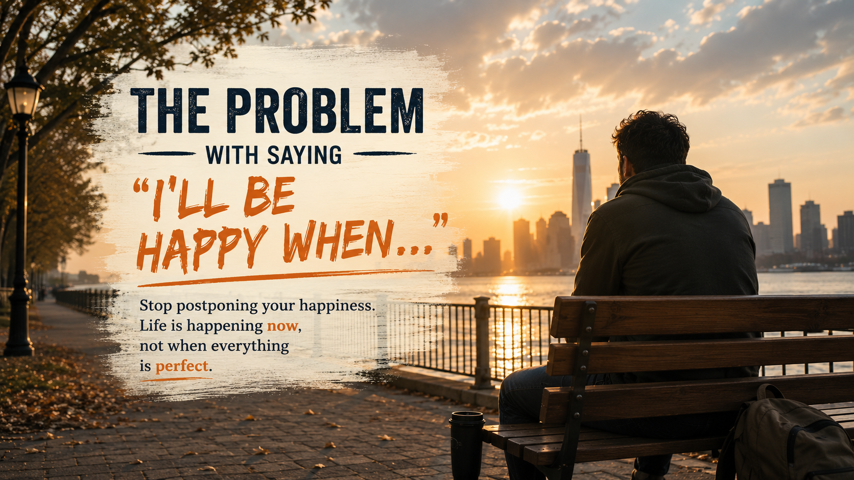 The Problem With Saying "I'll Be Happy When…"